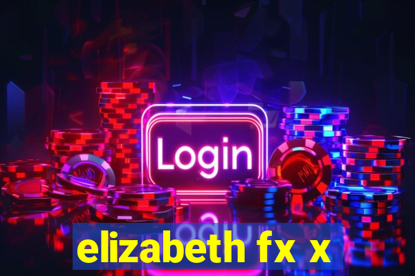 elizabeth fx x